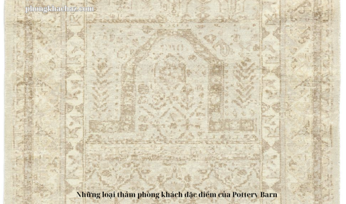 Những loại thảm phòng khách đặc điểm của Pottery Barn